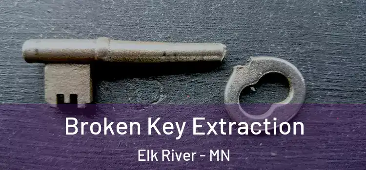 Broken Key Extraction Elk River - MN