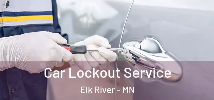 Car Lockout Service Elk River - MN