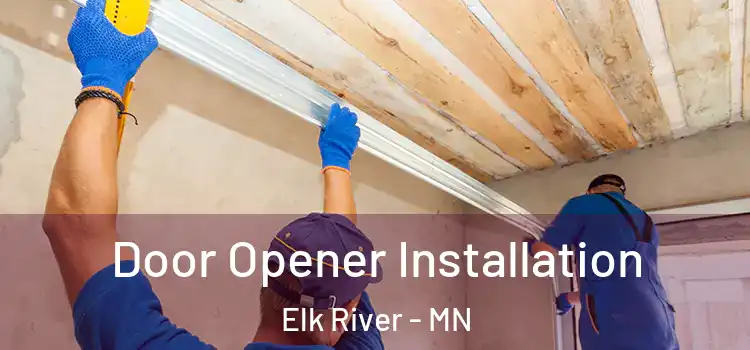 Door Opener Installation Elk River - MN