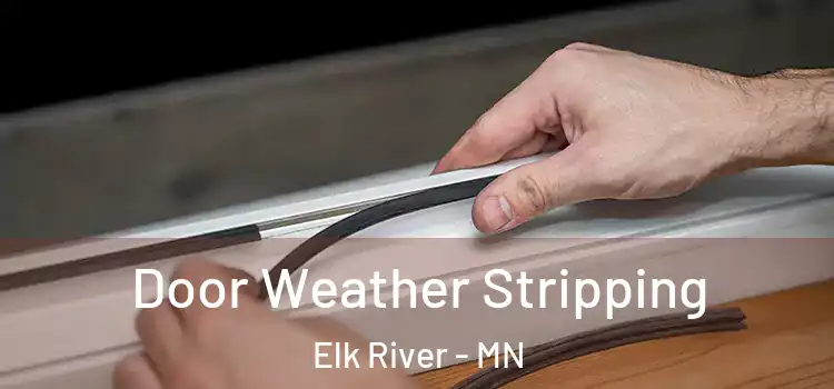 Door Weather Stripping Elk River - MN