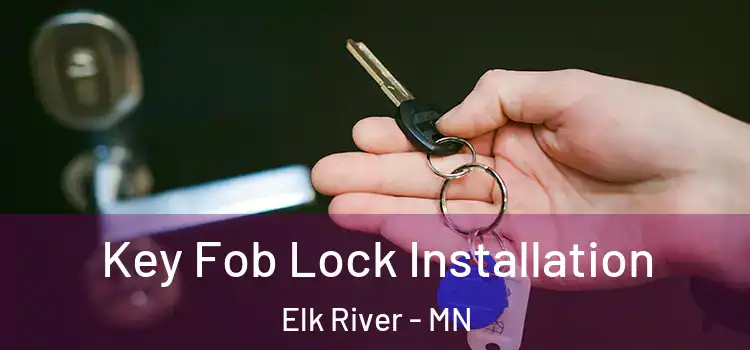 Key Fob Lock Installation Elk River - MN