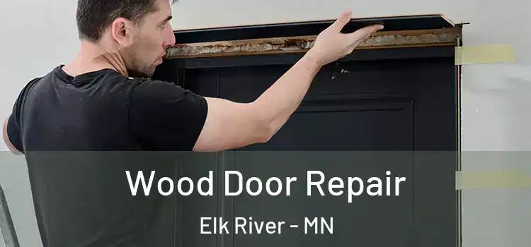 Wood Door Repair Elk River - MN